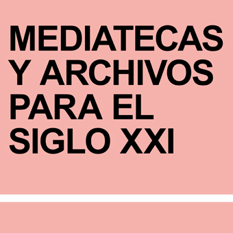 1º Simposio Internacional: Mediatecas y Archivos para el siglo XXI 1º Simposio Internacional: Mediatecas y Archivos para el siglo XXI